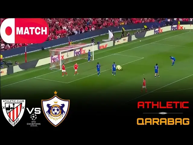 Athletic Club vs Qarabag FK: A Match to Remember