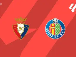 Osasuna vs Getafe: A Thrilling La Liga Encounter