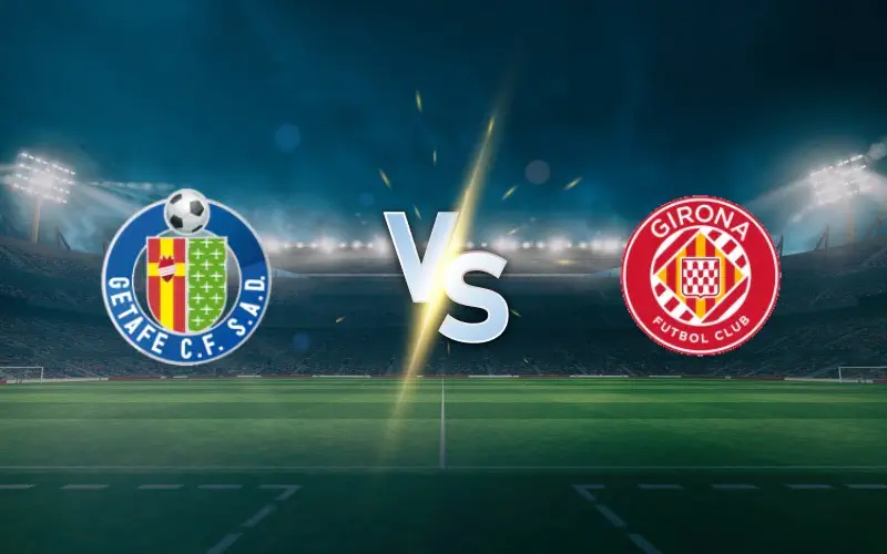 Getafe vs Girona: A Key La Liga Encounter