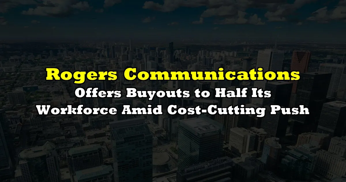 Rogers: Why is Communications Launching a Major Buyout Program?